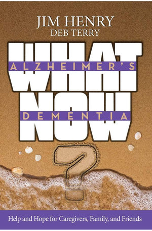 Alzheimer's Dementia What Now?: Help and Hope for Caregivers, Family, and Friends