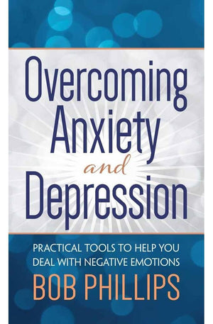 Overcoming Anxiety and Depression: Practical Tools to Help You Deal with Negative Emotions