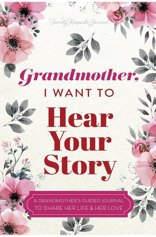 Image of Grandmother, I Want to Hear Your Story: A Grandmother's Guided Journal To Share Her Life & Her Love