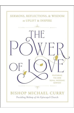 The Power of Love: Sermons, reflections, and wisdom to uplift and inspire