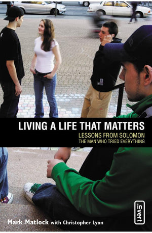 Living a Life That Matters: Lessons from Solomon, the Man Who Tried Everything