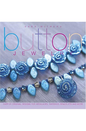 Button Jewelry: Over 25 Original Designs for Necklaces, Earrings, Bracelets & More