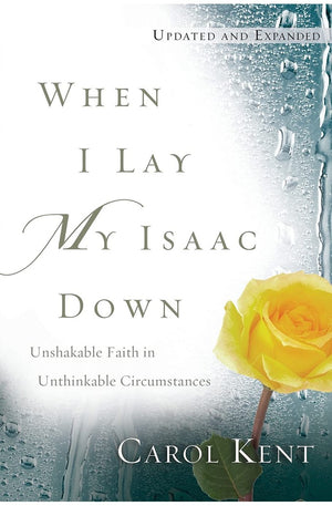 When I Lay My Isaac Down: Unshakable Faith in Unthinkable Circumstances