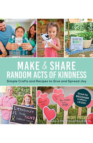Image of Make & Share Random Acts of Kindness: Simple Crafts and Recipes to Give and Spread Joy