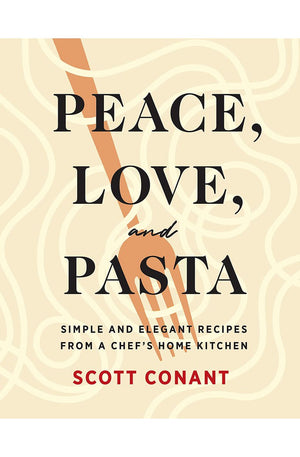 Peace, Love, and Pasta: Simple and Elegant Recipes from a Chef's Home Kitchen