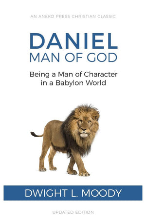 Daniel, Man of God: Being a Man of Character in a Babylon World