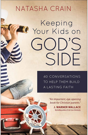 Keeping Your Kids on God's Side: 40 Conversations to Help Them Build a Lasting Faith
