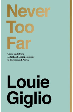 Never Too Far: Come Back from Defeat and Disappointment to Purpose and Power