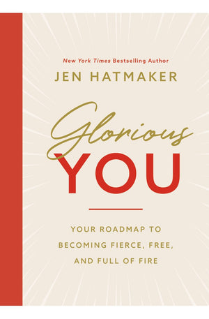 Glorious You: Your Road Map to Becoming Fierce, Free, and Full of Fire