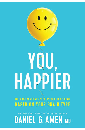 You, Happier: The 7 Neuroscience Secrets of Feeling Good Based on Your Brain Type