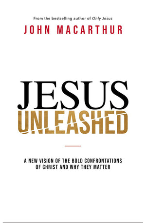 Jesus Unleashed: A New Vision of the Bold Confrontations of Christ and Why They Matter