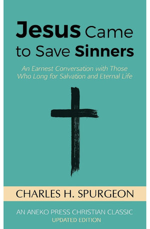 Jesus Came to Save Sinners: An Earnest Conversation with Those Who Long for Salvation and Eternal Life