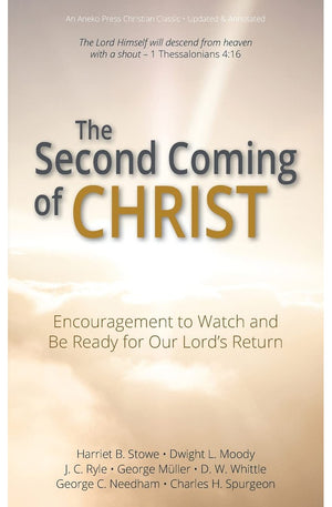 The Second Coming of Christ: Encouragement to Watch and Be Ready for Our Lord’s Return [Updated and Annotated]