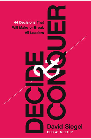 Decide and Conquer: 44 Decisions that will Make or Break All Leaders
