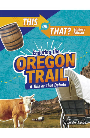 Enduring the Oregon Trail: A This or That Debate (This or That?: History Edition)