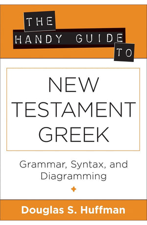 The Handy Guide to New Testament Greek: Grammar, Syntax, and Diagramming (Greek and English Edition)