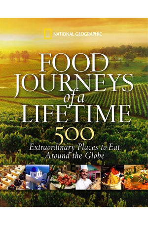 Food Journeys of a Lifetime: 500 Extraordinary Places to Eat Around the Globe
