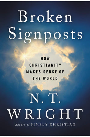 Broken Signposts: How Christianity Makes Sense of the World