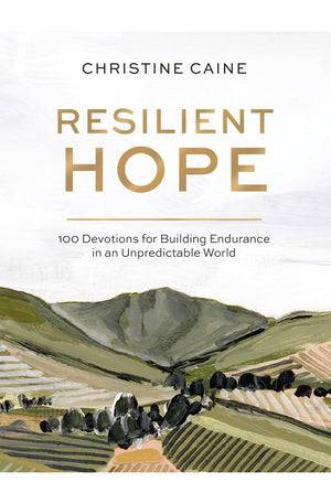 Resilient Hope: 100 Devotions for Building Endurance in an Unpredictable World
