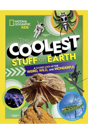 The Coolest Stuff on Earth: A Closer Look at the Weird, Wild, and Wonderful (National Geographic Kids)