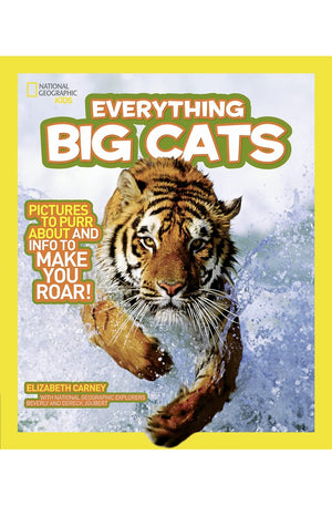 National Geographic Kids Everything Big Cats: Pictures to Purr About and Info to Make You Roar!