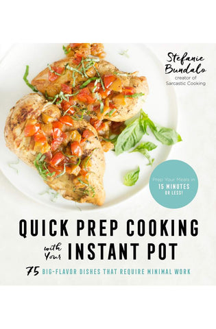 Image of Quick Prep Cooking with Your Instant Pot: 75 Big-Flavor Dishes That Require Minimal Work