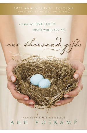 One Thousand Gifts 10th Anniversary Edition: A Dare to Live Fully Right Where You Are