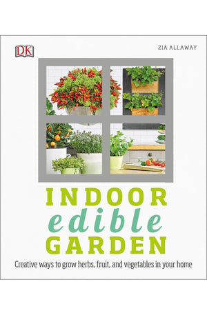 Indoor Edible Garden: Creative Ways to Grow Herbs, Fruits, and Vegetables in Your Home