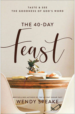 The 40-Day Feast: Taste & See the Goodness of God’s Word (A Daily Devotional with 40 Reflections, Bible Readings, Prayer Prompts, and Practical ... (Taste and See the Goodness of God's Word)