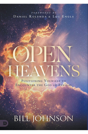 Open Heavens: Position Yourself to Encounter the God of Revival