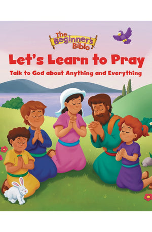 The Beginner's Bible Let's Learn to Pray: Talk to God about Anything and Everything