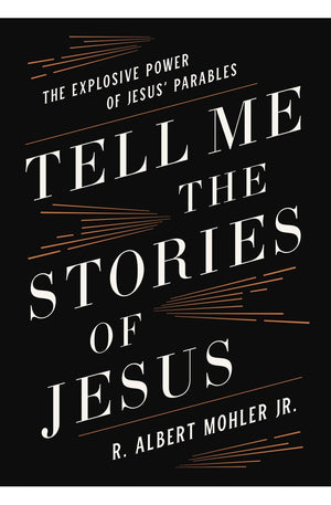 Tell Me the Stories of Jesus: The Explosive Power of Jesus’ Parables