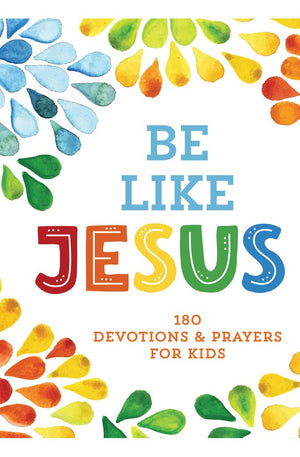 Be Like Jesus: 180 Devotions and Prayers for Kids