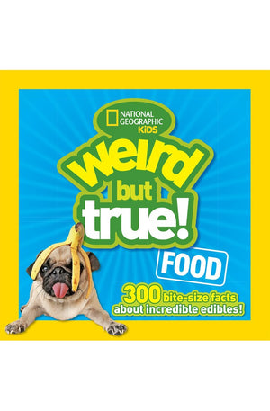 Weird But True Food: 300 Bite-size Facts About Incredible Edibles