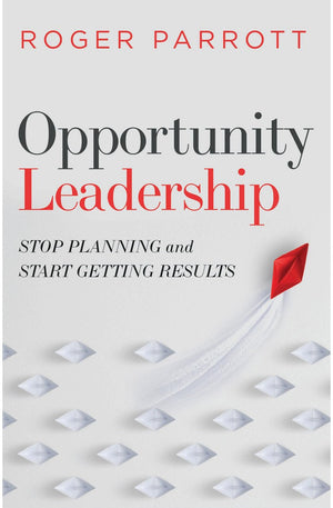 Opportunity Leadership: Stop Planning and Start Getting Results