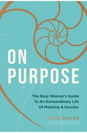 On Purpose: The Busy Woman's Guide to an Extraordinary Life of Meaning and Success