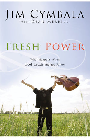 Fresh Power: What Happens When God Leads and You Follow