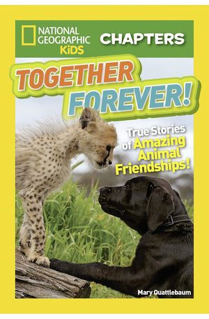 National Geographic Kids Chapters: Together Forever: True Stories of Amazing Animal Friendships! (NGK Chapters)