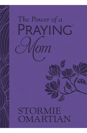 The Power of a Praying Mom (Milano Softone): Powerful Prayers for You and Your Children