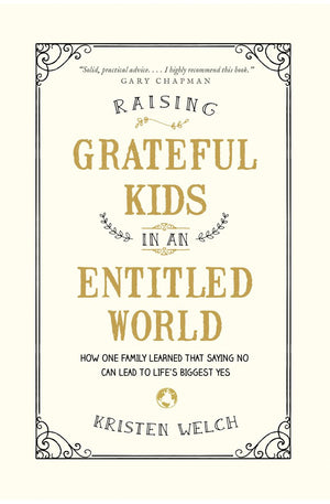 Raising Grateful Kids in an Entitled World: How One Family Learned That Saying No Can Lead to Life's Biggest Yes