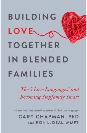 Building Love Together in Blended Families: The 5 Love Languages and Becoming Stepfamily Smart