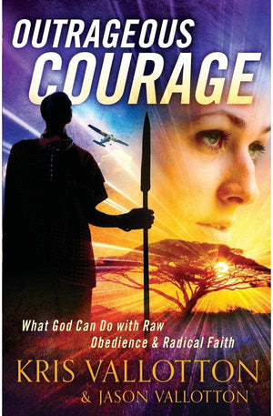 Outrageous Courage: What God Can Do with Raw Obedience and Radical Faith