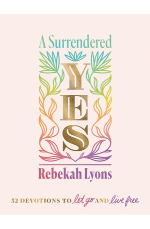 A Surrendered Yes: 52 Devotions to Let Go and Live Free
