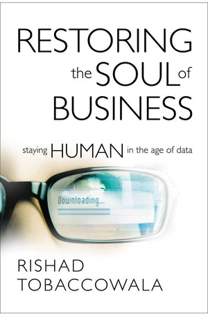 Restoring the Soul of Business: Staying Human in the Age of Data