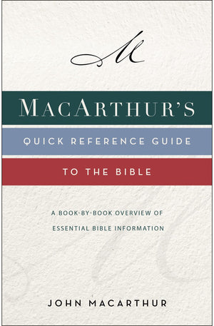 MacArthur's Quick Reference Guide to the Bible: A Book-By-Book Overview of Essential Bible Information