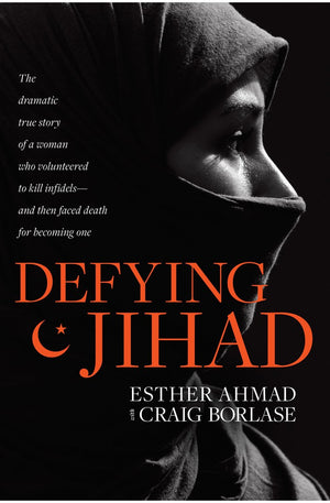 Defying Jihad: The Dramatic True Story of a Woman Who Volunteered to Kill Infidels--and Then Faced Death for Becoming One
