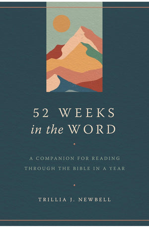 52 Weeks in the Word: A Companion for Reading through the Bible in a Year