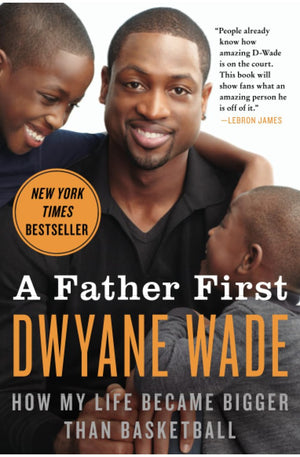 A Father First: How My Life Became Bigger Than Basketball