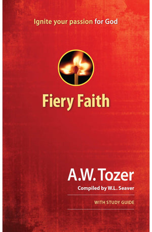 Fiery Faith: Ignite Your Passion for God
