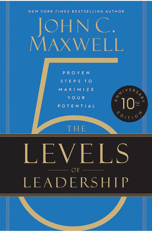 The 5 Levels of Leadership (10th Anniversary Edition): Proven Steps to Maximize Your Potential